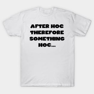 Post hoc ergo propter hoc T-Shirt